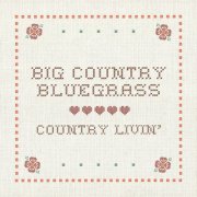 Big Country Bluegrass - Country Livin' (2015)