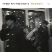 Christian Wallumrød Ensemble - The Zoo is Far (2007) [FLAC]