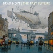 Brad Hoyt - The Past Future (2017) FLAC