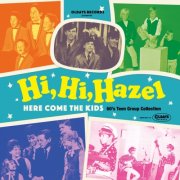 Various Artists - Hi, Hi, Hazel~Here Come the Kids 60's Teen Group Collection (2020)