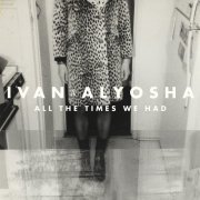 Ivan & Alyosha - All the Times We Had (2013)