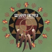 The Savoy Truffle - Take To The Sky And Fly (2002)