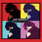 Bap Kennedy - Above All, Love (2026)