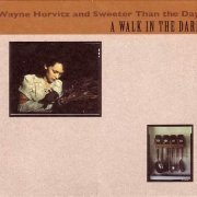 Wayne Horvitz and Sweeter Than the Day - A Walk in the Dark (2008)