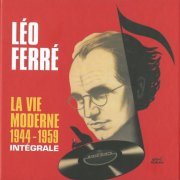 Léo Ferré - La vie moderne 1944-1959: Intégrale (2018)