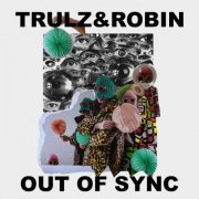 Trulz & Robin - Out of Sync (2023)