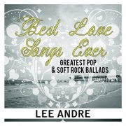 Lee Andre - Best Love Songs Ever: Greatest Pop & Soft Rock BAlláds. las Mejores Baladas y Canciónes de Amor (2013)