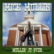 Mick Mullin - Mullin' It Over (2021)