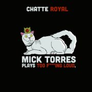 Chatte Royal - Mick Torres plays too f***ing loud (2024) [Hi-Res]