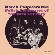 Marek Pospieszalski - Polish Composers of the 20th Century (2022)