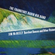 Jim McNeely & Frankfurt Radio Bigband - Barefoot Dances and Other Visions (2017)