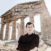 Ronaldo Rolim - Szymanowski: The Wartime Triptychs (2019) [Hi-Res]