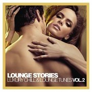 Lounge Stories - Luxury Chill & Lounge Tunes, Vol. 2 (2013)