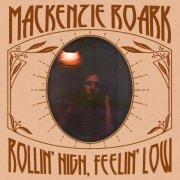 Mackenzie Roark - Rollin' High, Feelin' Low (2022)