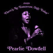 Pearlie Dowdell - There’s No Tomorrow, Only Today (2026) Hi Res