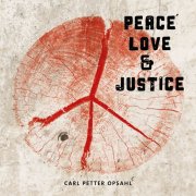 Carl Petter Opsahl - Peace, Love and Justice (2024) [Hi-Res]