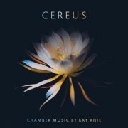 Kay Rhie, Aperture Duo, Leela Subramaniam, Winsor Music - Cereus (2025) [Hi-Res]