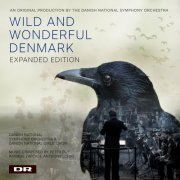 Danish National Symphony Orchestra - Wild and Wonderful Denmark – Expanded Edition (2024)