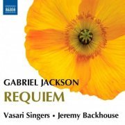 Vasari Singers / Jeremy Backhouse - Gabriel Jackson: Requiem (2012)