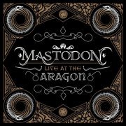 Mastodon - Live at the Aragon (2011)