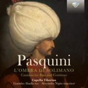 Alexandra Nigito, Capella Tiberina, Lisandro Abadie, Domen Marincic, Sam Chapman - Pasquini: L'ombra di solimano, Cantatas for Bass and Continuo (2022) [Hi-Res]