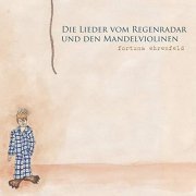 Fortuna Ehrenfeld - Die Lieder vom Regenradar und den Mandelviolinen (2019)