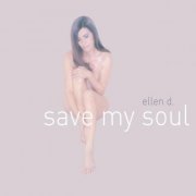 Ellen D. - Save My Soul (2016)