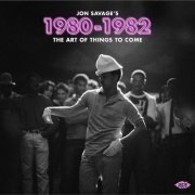 VA - Jon Savage's 1980-1982 ~ The Art Of Things To Come (2023)