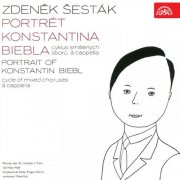 Czech Radio Chorus, Milan Malý - Portrét Konstantina Biebla. Cyklus smíšených sborů a cappella (2018)