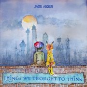Jade Alger - Things We Thought to Think (2026)