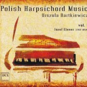 Urszula Bartkiewicz - Polish Harpsichord Music, Vol. 1: Józef Elsner (2009)