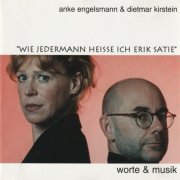 Anke Engelsmann, Dietmar Kirstein - Wie jedermann heiße ich Erik Satie: Worte & Musik (2020)