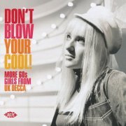 Various Artist - Don't Blow Your Cool! (More 60s Girls from UK Decca) (2020)