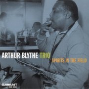 Arthur Blythe Trio - Spirits In The Field (2000)