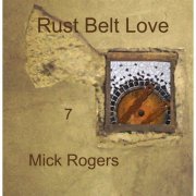 Mick Rogers - Rust Belt Love 7 (2015)