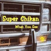 Super Chikan - What You See (2015)