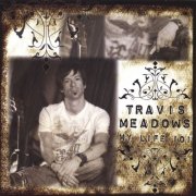 Travis Meadows - My life 101 (2007)