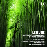 Les Pages, Les Chantres du Centre de Musique Baroque de Versailles & Olivier Schneebeli - Lejeune: Motets pour le culte catholique et psaumes protestants (Alpha Collection) (2002/2021)