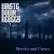 Waste Down Rebels - Mercies and Curses (2023)