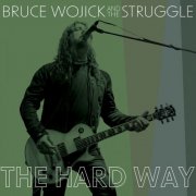 Bruce Wojick & The Struggle - The Hard Way (2025) [Hi-Res]