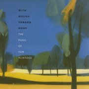 With Malice Toward None - The Music Of Tom McIntosh (2004)