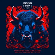Bison Hip - Everything That Came Before Was Just Leading up to This (2025) [Hi-Res]
