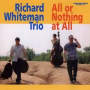 Richard Whiteman Trio - All or Nothing at All (2005)