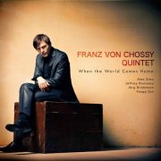 Franz von Chossy Quintet - When the World Comes Home (2012)