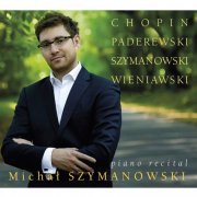 Michał Szymanowski - Chopin, Paderewski, Szymanowski & Wieniawski: Piano Works (2016) [Hi-Res]