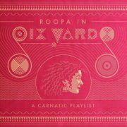 Roopa Mahadevan - Roopa in Six Yards: A Carnatic Playlist (2019)