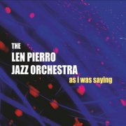 The Len Pierro Jazz Orchestra - As I Was Saying (2024)