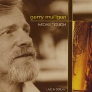 Gerry Mulligan - Midas Touch Live In Berlin (2003)