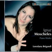 Loredana Brigandi - Moscheles: Piano Sonatina / Piano Sonata / Variations On A Russian Theme / Fantasias (2007)