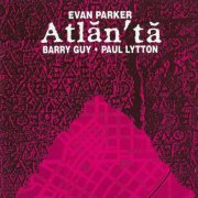 Evan Parker, Barry Guy, Paul Lytton - Atlanta (1990)